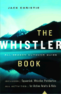 The Whistler Book: All-Season Outdoor Guide