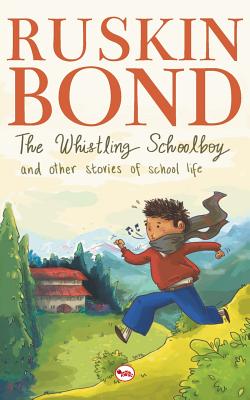 The Whistling School Boy And Other Stories Of School Life - Ruskin Bond