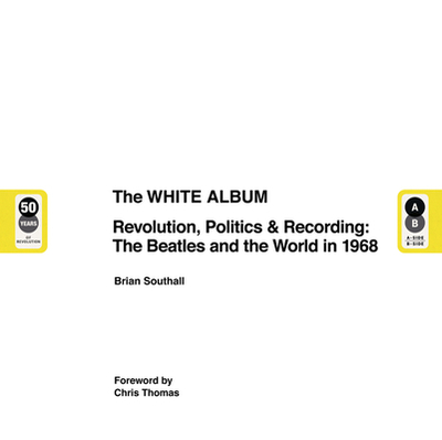 The White Album: The Album, the Beatles and the World in 1968 - Southall, Brian