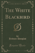 The White Blackbird (Classic Reprint)