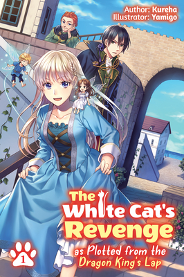 The White Cat's Revenge as Plotted from the Dragon King's Lap: Volume 1 - Kureha, and Evelyn, David (Translated by)