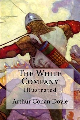 The White Company: Illustrated - Doyle, Arthur Conan, Sir