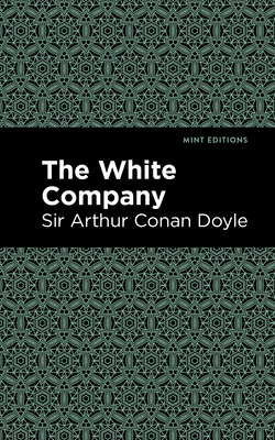 The White Company - Doyle, Arthur Conan, Sir, and Editions, Mint (Contributions by)