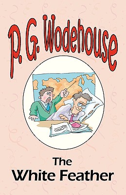 The White Feather - From the Manor Wodehouse Collection, a selection from the early works of P. G. Wodehouse - Wodehouse, P G