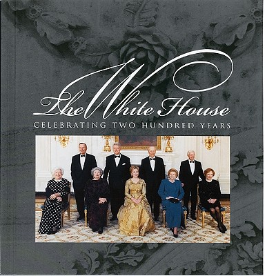 The White House: Celebrating Two Hundred Years 1800-2000 - White House Historical Association (Creator)