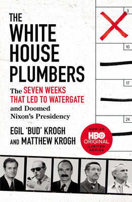 The White House Plumbers: The Seven Weeks That Led to Watergate and Doomed Nixon's Presidency - Krogh, Egil Bud, and Krogh, Matthew