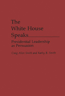 The White House Speaks: Presidential Leadership as Persuasion