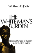 The White Man's Burden: Historical Origins of Racism in the United States