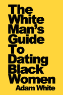 The White Man's Guide to Dating Black Women