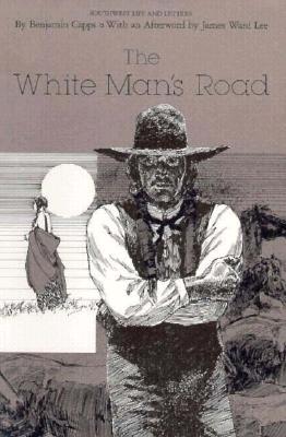 The White Man's Road - Capps, Benjamin, and James Ward Lee (Afterword by)