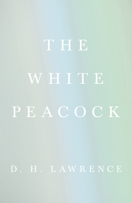 The White Peacock - Lawrence, D H