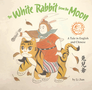 The White Rabbit from the Moon: A Tale in English and Chinese
