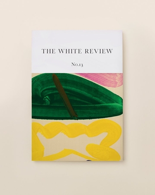 The White Review No. 13 - Eastham, Ben (Editor), and Testard, Jacques (Editor)