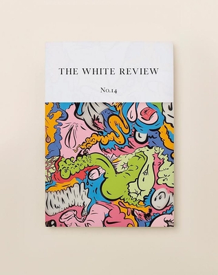 The White Review No. 14 - Eastham, Ben (Editor), and Testard, Jacques (Editor)