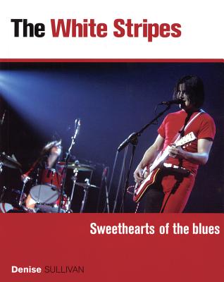 The White Stripes: Sweethearts of the Blues - Sullivan, Denise