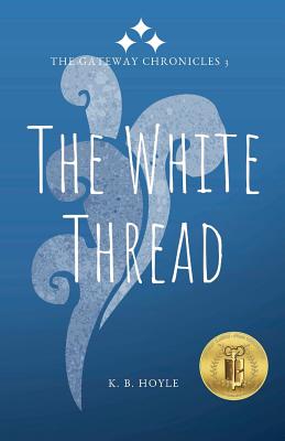 The White Thread: The Gateway Chronicles 3 - Hoyle, K B