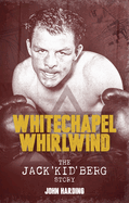 The Whitechapel Whirlwind: The Jack Kid Berg Story