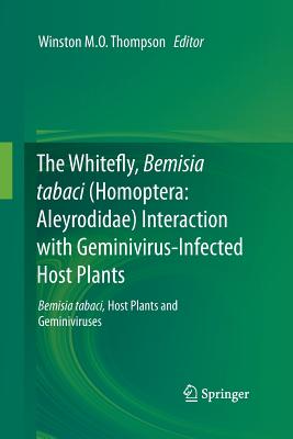 The Whitefly, Bemisia Tabaci (Homoptera: Aleyrodidae) Interaction with Geminivirus-Infected Host Plants: Bemisia Tabaci, Host Plants and Geminiviruses - Thompson, Winston M O (Editor)