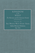 The Whites Want Every Thing, 16: Indian-Mormon Relations, 1847-1877