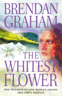 The Whitest Flower - Graham, Brendan