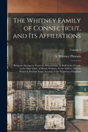 The Whitney Family of Connecticut, and its Affiliations: Being an Attempt to Trace the Descendants, as Well in the Female as the Male Lines, of Henry Whitney, From 1649 to 1878; to Which is Prefixed Some Account of the Whitneys of England; Volume 3