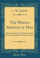 The Whole Armour of Man: Preventive Essays for Victory in the Great Campaigns of Peace to Come (Classic Reprint)