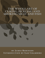 The Whole Art of Curing, Pickling and Smoking Meat and Fish
