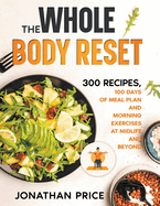The Whole Body Reset: 300 Recipes, 100 Days of Meal Plan and Morning Exercises at Midlife and Beyond