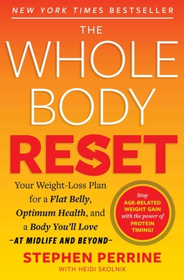 The Whole Body Reset: Your Weight-Loss Plan for a Flat Belly, Optimum Health & a Body You'll Love at Midlife and Beyond - Perrine, Stephen, and Skolnik, Heidi, and Aarp