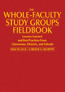 The Whole-Faculty Study Groups Fieldbook: Lessons Learned and Best Practices from Classrooms, Districts, and Schools