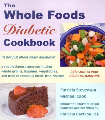 The Whole Foods Diabetic Cookbook - Bertron, Patricia, and Cook, Michael, and Stevenson, Patricia