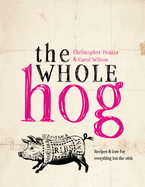 The Whole Hog: recipes and lore for everything but the oink