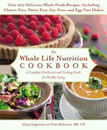 The Whole Life Nutrition Cookbook: Over 300 Delicious Whole Foods Recipes, Including Gluten-Free, Dairy-Free, Soy-Free, and Egg-Free Dishes