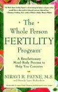 The Whole Person Fertility Program(sm): A Revolutionary Mind-Body Process to Help You Conceive