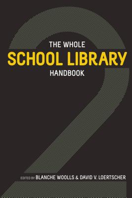 The Whole School Library Handbook 2 - Woolls, Blanche (Editor), and Loertscher, David V (Editor)