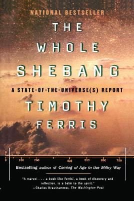 The Whole Shebang: A State of the Universe Report - Ferris, Timothy