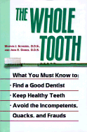 The Whole Tooth: How to Find a Good Dentist, Keep Healthy Teeth, and Avoid the Incompetents, Quacks, and Frauds - Schissel, Marvin J, Dr., D.D.S., and Dodes, John E, Dr., D.D.S.