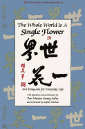 The Whole World Is a Single Flower: 365 Kong-ans for Everyday Life with Questions and Commentary