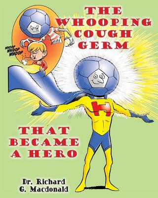 The Whooping Cough Germ that Became a Hero - MacDonald, Richard G