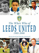 The Who's Who of Leeds United 1905-2008 - Jarred, Martin, and MacDonald, Malcolm