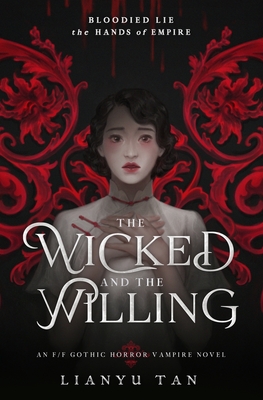 The Wicked and the Willing: An F/F Gothic Horror Vampire Novel - Tan, Lianyu