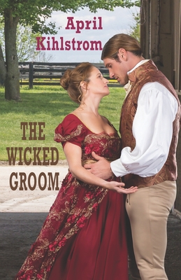 The Wicked Groom: Westcott Series Book 1 - Kihlstrom, April