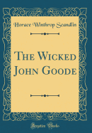 The Wicked John Goode (Classic Reprint)