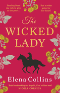 The Wicked Lady: The utterly spellbinding novel from Elena Collins, based on the TRUE STORY of a female highwayman