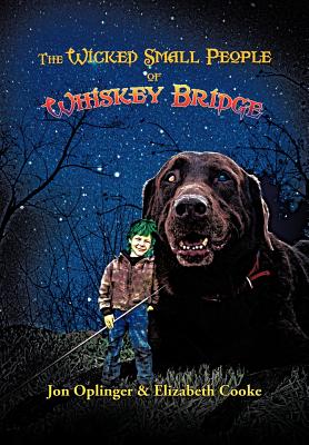The Wicked Small People of Whiskey Bridge - Oplinger, Jon, and Cooke, Elizabeth