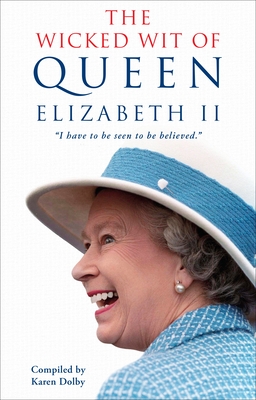 The Wicked Wit of Queen Elizabeth II by Karen Dolby - Alibris