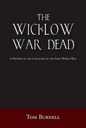 The Wicklow War Dead: A History of the Casualties of the First World War