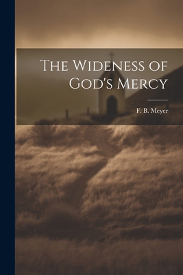 The Wideness of God's Mercy - Meyer, F B (Frederick Brotherton) (Creator)