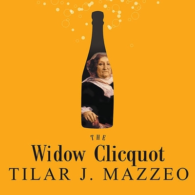 The Widow Clicquot: The Story of a Champagne Empire and the Woman Who Ruled It - Mazzeo, Tilar J, and Ericksen, Susan (Read by)