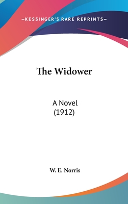 The Widower: A Novel (1912) - Norris, W E